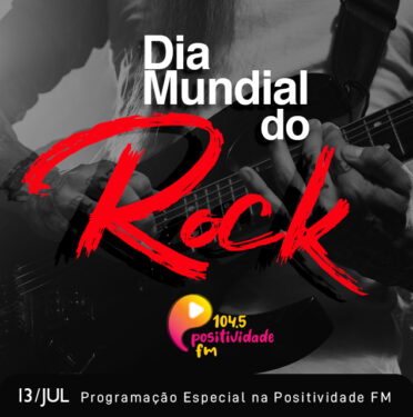 O Dia Mundial do Rock tem destaque absoluto na Positividade FM
